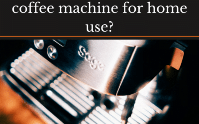 Which is the Best Sage Coffee Machine for Home Use?