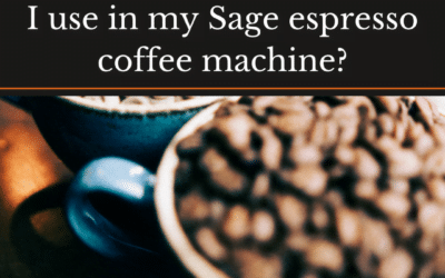 What Kind of Beans Should I Use in My Sage Espresso Coffee Machine?