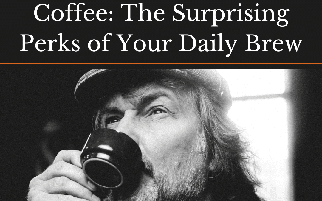 The Benefits of Drinking Coffee: The Surprising Perks of Your Daily Brew