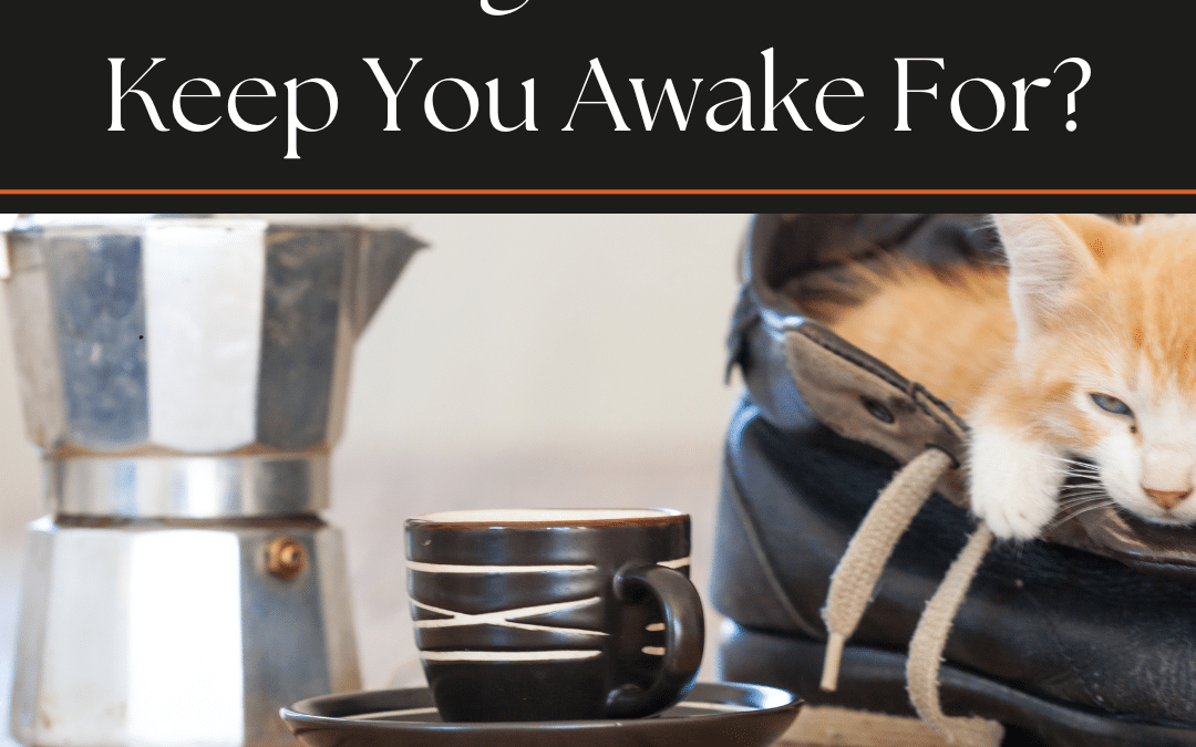 How Long Does Coffee Keep You Awake For?
